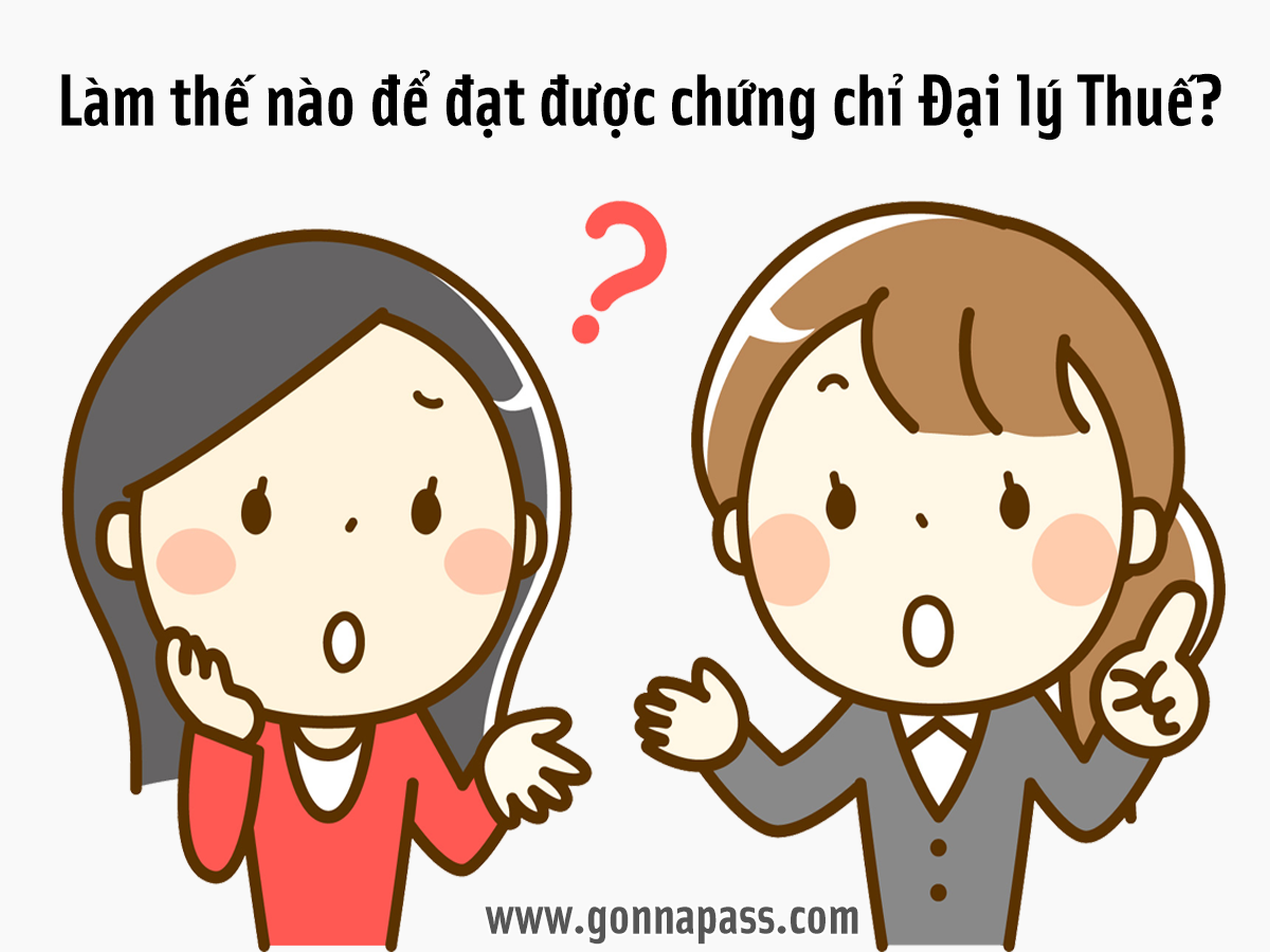 Làm thế nào để đạt được chứng chỉ Đại lý Thuế?