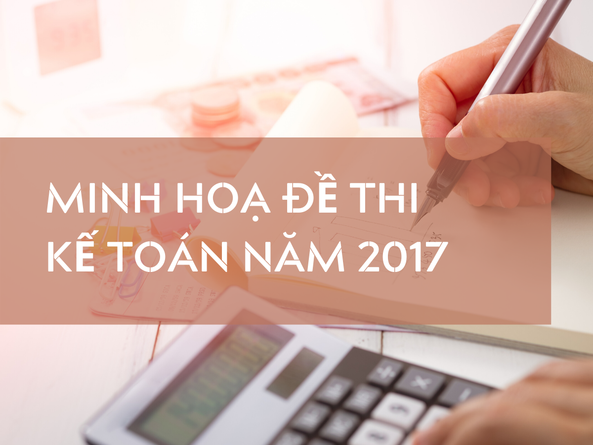 Đề thi Kế toán – Đại lý Thuế năm 2017