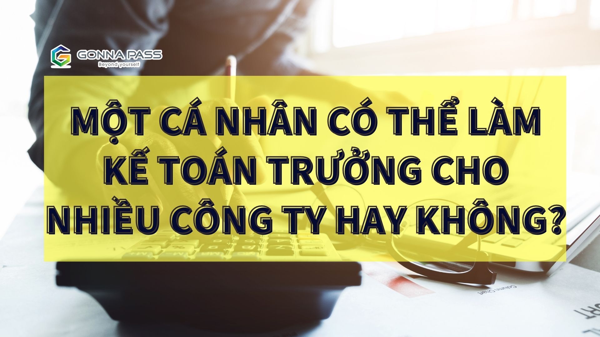Một cá nhân có thể làm kế toán trưởng cho nhiều công ty hay không?