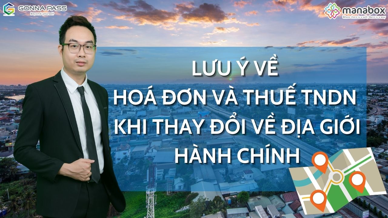 Lưu ý về hoá đơn và thuế TNDN khi thay đổi về địa giới hành chính