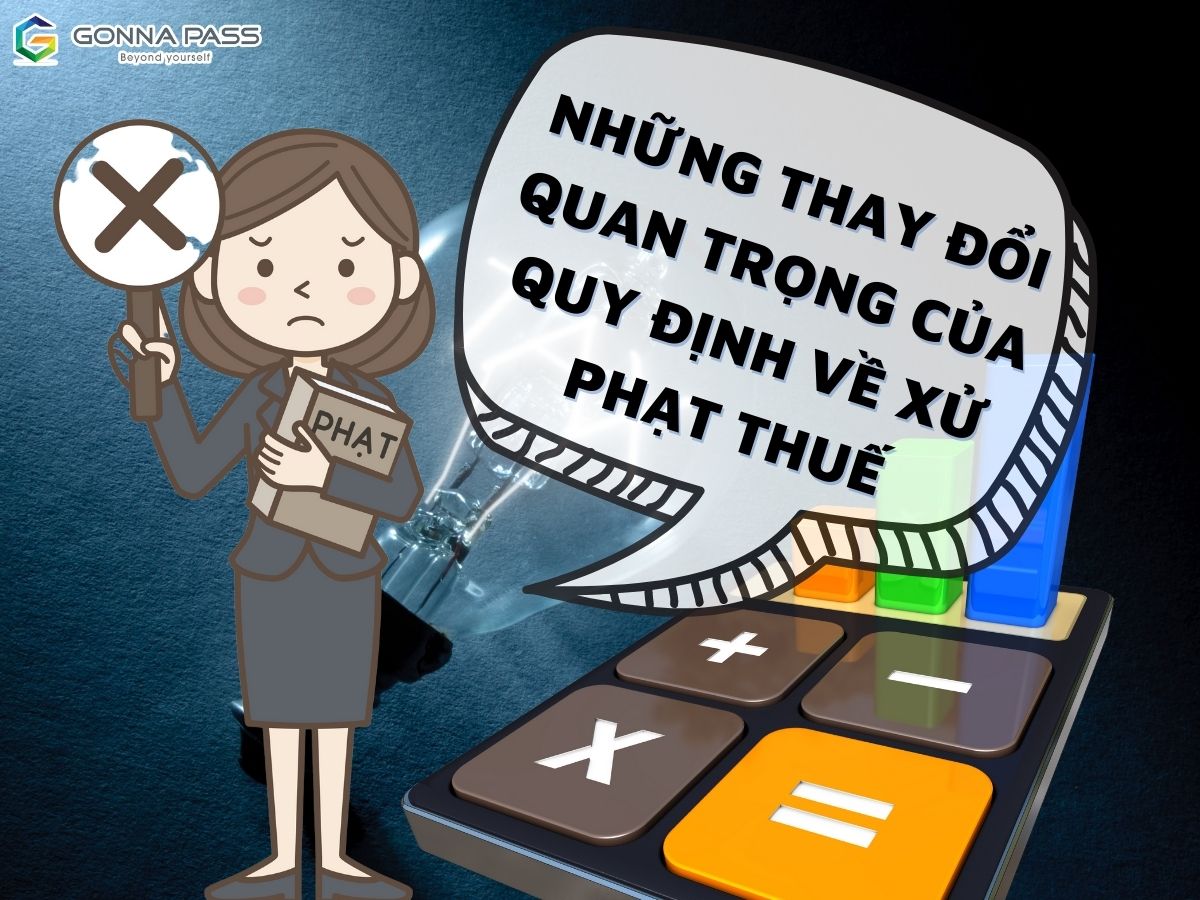 Những thay đổi quan trọng của quy định về xử phạt thuế