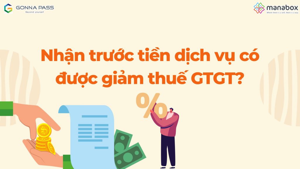Nhận trước tiền dịch vụ có được giảm thuế GTGT?